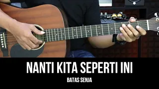 Nanti Kita Seperti Ini - Batas Senja | Tutorial Chord Gitar Mudah dan Lirik