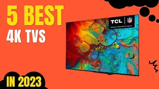 Top 5 BEST 4K TVs in 2023