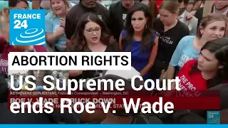 US Supreme Court overturns Roe v. Wade, states can ban abortion • FRANCE 24 English