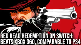 Red Dead Redemption on Switch: Better Than Xbox 360, Comparable To PS4