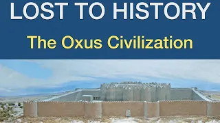 The Oxus Civilization: The Lost Civilization you've never heard of