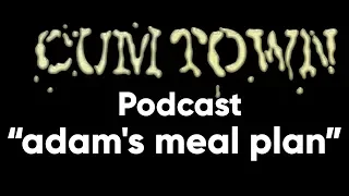 adam's meal plan (8-21-2017) - Cum Town Premium (EP 50)