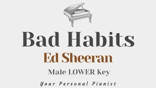 Bad Habits - Ed Sheeran (Male LOWER Key Karaoke) - Piano Instrumental Cover with Lyrics