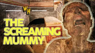 The Horrifying Story Behind The Screaming Mummy