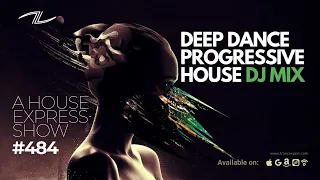 Deep Dance Progressive House DJ Mix - A House Express Show #484