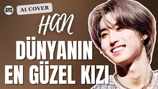 Han - Dünyanın En Güzel Kızı (AI Cover)