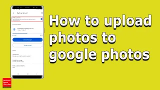 How to upload photos and videos automatically to google photos from your android device