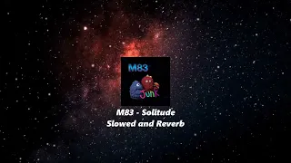 M83 - Solitude *Slowed and Reverb*