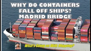 Why Do Containers Fall off Containerships?  Madrid Bridge  |  What's Going on With Shipping?