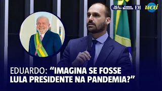 Eduardo Bolsonaro: 'Imagina se fosse Lula presidente na pandemia?'