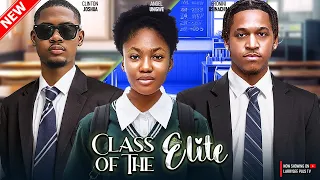 CLASS OF THE ELITE - CLINTON JOSHUA, ANGEL UNIGWE, ERONINI OSINACHIM - 2024 NIGERIAN NOLLYWOOD MOVIE