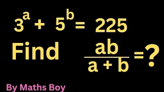 If 3^a=5^b=225 l Find ab/(a+b) l Nice Exponential Problem l Mathematics l Maths Boy l Tumhara Bhai