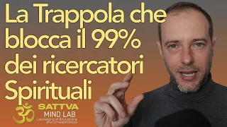 La Trappola che blocca il 99% dei ricercatori Spirituali - Ego Spirituale - Claudio Manca