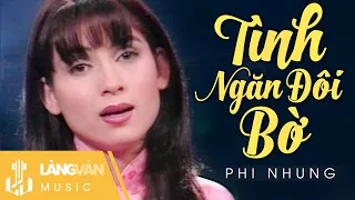 Phi Nhung | Tình Ngăn Đôi Bờ | Official Làng Văn Music