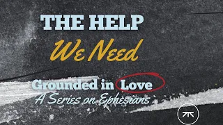 Grounded In Love: The Help We Need