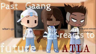 Past Gaang reacts to future part 1 (Avatar reacts)