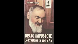 Beato impostore: controstoria di Padre Pio. Intervista a Mario Guarino