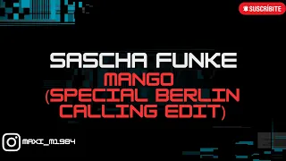 SASCHA FUNKE - MANGO (SPECIAL BERLIN CALLING EDIT)