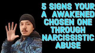 5 SIGNS YOUR A AWAKENED CHOSEN ONE THROUGH NARCISSISTIC ABUSE