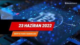 📰 Kripto Para Piyasasındaki Önemli Gelişmeler - 23.06.2022