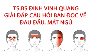 Giải đáp câu hỏi của bạn đọc về TÌNH TRANG ĐAU ĐẦU, MẤT NGỦ| TS.BS Đinh Vinh Quang