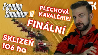 FINÁLNÍ SKLIZEŇ 106 HEKTARŮ! | Farming Simulator 19 "Plechová kavalérie" #08