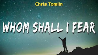 Chris Tomlin - Whom Shall I Fear (Lyrics) Hillsong Worship, Chris Tomlin