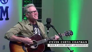 Steven Curtis Chapman | 'Don't Lose Heart' (acoustic + story behind)
