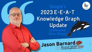 2023 E-E-A-T Google Knowledge Graph Update (codename Killer Whale) - Jason Barnard from Kalicube