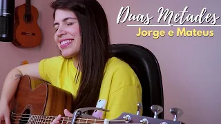 Duas Metades - Jorge e Mateus || Marina Aquino