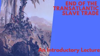 The End of the TransAtlantic Slave Trade