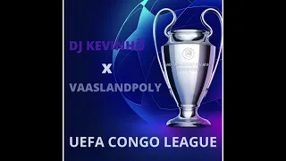 DJ Kevinhõ x VaaslandPoly - Uefa Congo League