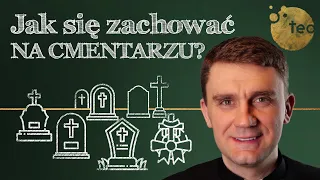 Czego nie robić na cmentarzu? - Ks. Teodor od serca