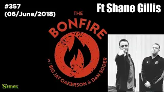 The Bonfire #357  Ft Shane Gillis (06 June 2018)