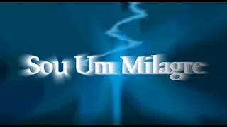 Sou Um Milagre