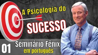Seminário Fênix em português - Modulo 1- A Psicologia do Sucesso