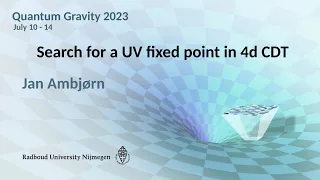 QG2023 - Jan Ambjørn: Search for a UV fixed point in 4d CDT