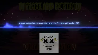 Always Remember us slow jam remix by dj mark and ronilo 2023