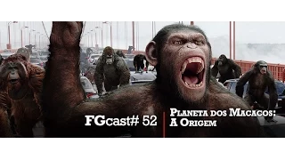 O Planeta dos Macacos - A Origem - FGcast #52