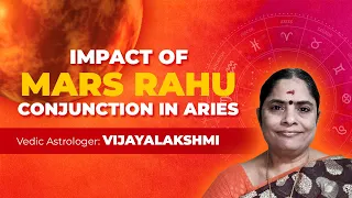 Impact of Mars Rahu Conjunction In Aries 2022 | AstroVed Astrologer Vijayalakshmi