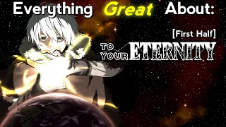 Everything GREAT About: To Your Eternity | Season 1 | First Half