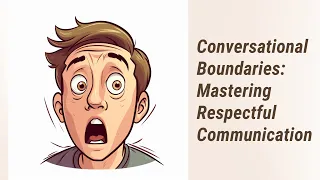 The Art of Conversational Boundaries: A Guide to Respectful English Communication