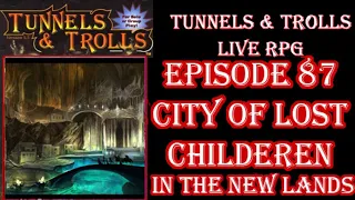Tunnels & Trolls live rpg war in new lands 87 city of lost childeren