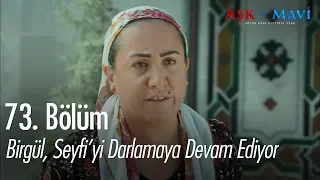 Birgül, Seyfi'yi darlamaya devam ediyor - Aşk ve Mavi 73. Bölüm