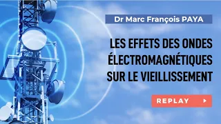 Les effets des ondes électromagnétiques sur le vieillissement - Dr Marc-François PAYA