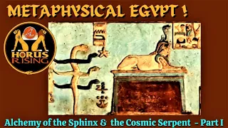 Metaphysical Egypt  - THE ALCHEMY OF THE SPHINX & THE COSMIC SERPENT, Part I