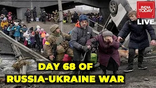 Russia Ukraine War | Day 68 Of Russian Invasion In Ukraine News | India Today Live TV