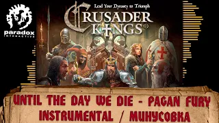 Until The Day We Die - Instrumental - Pagan Fury - Crusader Kings 2 - Paradox Games