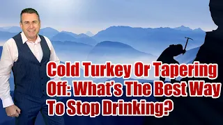 Cold Turkey Or Tapering Off: What’s The Best Way To Stop Drinking?