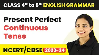 Present Perfect Continuous Tense - Tenses | Class 4 to 8 English Grammar